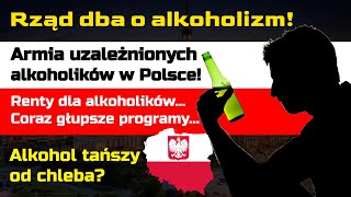 Rząd dba o alkoholików | Armia uzależnionych i otumanionych w Polsce i renty alkoholowe