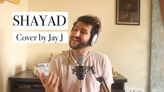 Shayad | Love Aaj Kal | Cover by Jay J