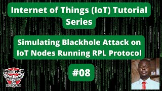 #08 Simulating Blackhole Attack on IoT Nodes Running RPL Protocol