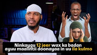 Ninka i qabaa Maalintii 12 Jeer buu ila kulmaa, Sheekh haddii aan diido Diintu maxay ka qabtaa?