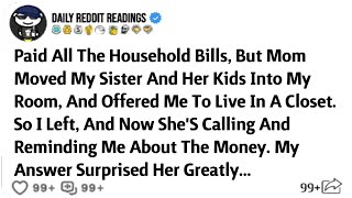 Paid All The Household Bills, But Mom Moved My Sister And Her Kids Into My Room, And Offered Me