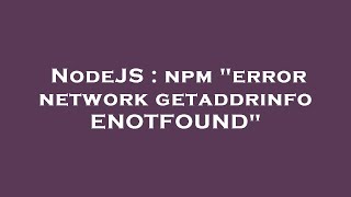 NodeJS : npm "error network getaddrinfo ENOTFOUND"