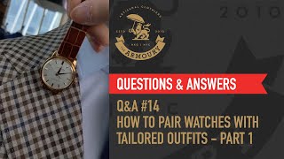 Q\u0026A #14 How To Pair Watches with Tailored Outfits Part 1