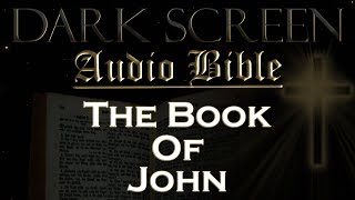 Dark Screen - Audio Bible - The Book of John - KJV. Fall Asleep with God's Word.