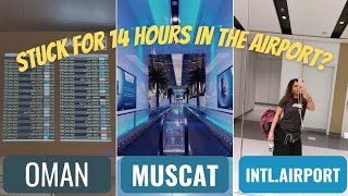 OMAN MUSCAT INTERNATIONAL AIRPORT | stuck for 14 hours in the airport!?!?!