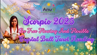 Scorpio 2025 - Be Free Flowing And Flexible - Crystal Ball Tarot Reading! #scorpio #scorpiotarot