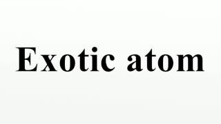 Exotic atom