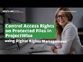 Control Access Rights on Protected Files in ProjectWise using Digital Rights Management (DRM)