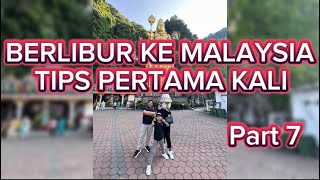 BERLIBUR KE MALAYSIA TIPS PERTAMA KALI Part 7