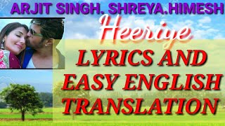 HEERIYE|LYRICS|EASY ENGLISH TRANSLATION|HAPPY HARDY & HEER|ARJIT SINGH|SHREYA |HIMESH RESHAMMIA|