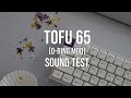 Tofu 65 [O-Ring Mod] with Banana Splits -- Sound Test