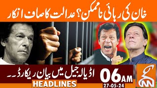 Imran Khan Release Impossible ? | News Headlines | 06 AM | 27 May 2024 | GNN