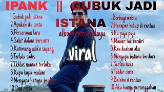 IPANK  - FULL ALBUM GUBUK JADI ISTANA || VIRAL