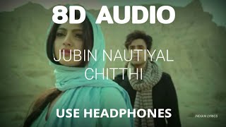 Jubin Nautiyal - Chitthi (8D Audio) || Lyrics in Description || Oh Saathi Teri Chitthi Pate Pe Aaye