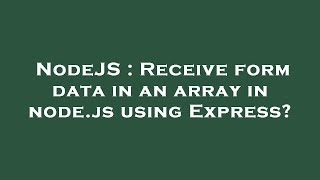 NodeJS : Receive form data in an array in node.js using Express?