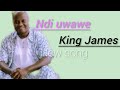 Ndi uwawe by king James//lyrics 