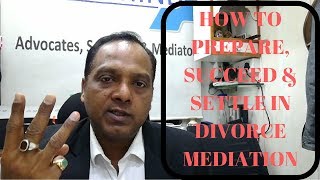 HOW TO PREPARE, SUCCEED AND SETTLE IN DIVORCE MEDIATION BY LEGAL MIND AJIT KUMAR