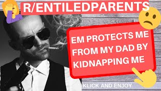 REDDIT STORIES R/ ENTITLEDPARENTS BEST OF REDDIT - EM protects me from my dad by kidnapping me 😱😱