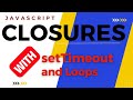 JavaScript Closures with Loops & setTimeout | PART 2 of 3
