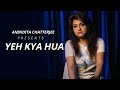 Yeh Kya Hua | Anindita