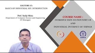 Lecture 17 : Basics of Industrial IoT: Introduction