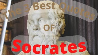 The 3 Best Quotes Of Socrates