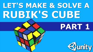 Let's Make & Solve a Rubik's Cube in Unity Part 1: Building the Cube