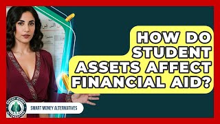 How Do Student Assets Affect Financial Aid? - Smart Money Alternatives