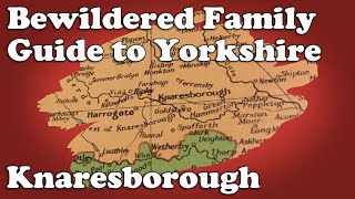 Bewildered Family Guide to Yorkshire - Knaresborough