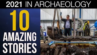 10 AMAZING STORIES: 2021 IN ARCHAEOLOGY - Time Team