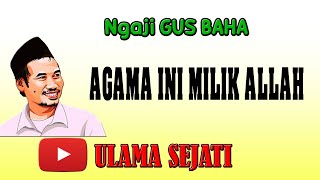 Gus Baha - Agama Ini Milik Allah (Bahasa Indonesia)