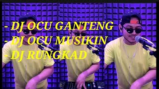 DJ OCU GANTENG - DJ OCU MUSIKIN - DJ RUNGKAD || DJ CHRIS MP PARGOY