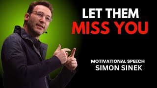 LET THEM MISS YOU | SIMON SINEK BEST MOTIVATIONAL SPEECH