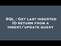SQL : Get last inserted ID return from a insert/update query