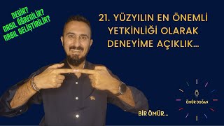 21. Yüzyılın En Önemli Yetkinliği Olarak Deneyime Açıklık…