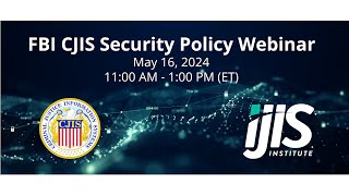 CJIS Security Policy Webinar – Reviewing v.5.9.4 – May 16th, 2024