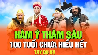 NỘI HÀM THÂM SÂU ẨN SAU TÂY DU KÝ - SỐNG 100 TUỔI CŨNG KHÔNG HIỂU HẾT