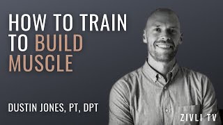 How to Train to Build Muscle with Dustin Jones, PT, DPT