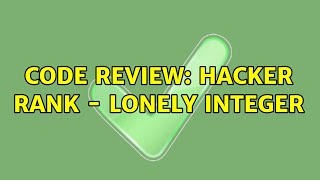 Code Review: Hacker Rank - Lonely Integer (4 Solutions!!)