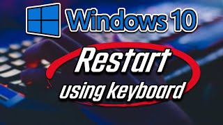 How to Restart Windows 10 Using Just Keyboard [2024]