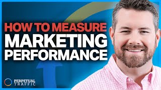 What Are Marketing Performance Metrics \u0026 Why Are They Important? | Perpetual Traffic Ep  613