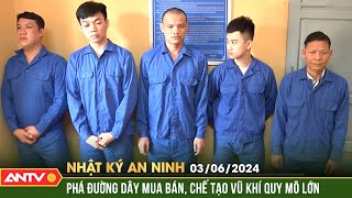 Nhật ký an ninh 3/6: Triệt xóa đường dây mua bán, chế tạo, tàng trữ vú khí quân dụng | ANTV