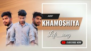 khamoshiya slowed reverb lofi song deepsingh ka new video khamoshiya #khamoshiyan #lofi #slowed