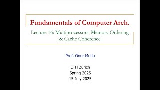 Fundamentals of Comp. Arch. - L16: Multiprocessors, Memory Ordering & Cache Coherence (Spr. 2025)