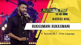 Rukkumani Rukkumani | Madras Mail |Other Language| Autumn Leaf The Big Stage | Episode 20