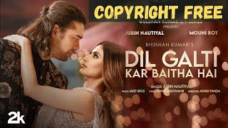 Dil 🥀Galti Kar Baitha❤️ Hai (REMIX) | No Copyright Song | Jubin Nautiyal | Mouni Roy |  HR 🎶