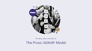 The Why, When, and Who of The Prosci ADKAR Model