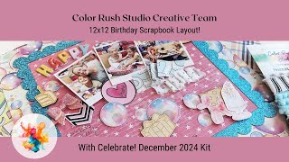 Color Rush Studio Creative Team | 12x12 Birthday Scrapbook Layout with Celebrate December 2024 Kit