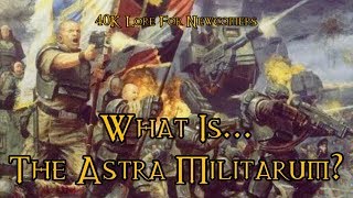40K Lore For Newcomers - What Is... The Astra Militarum? - 40K Theories