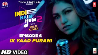 Song EP6: Ik Yaad Purani  | Indie Hain Hum Season 2 | @tulsikumarofficial